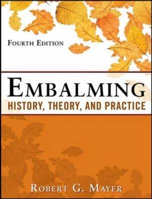 Embalming: History, Theory, and Practice, Fifth Edition -  Robert G. Mayer