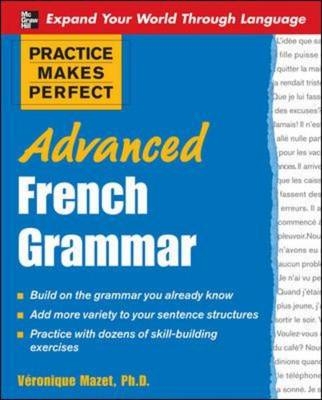 Practice Makes Perfect: Advanced French Grammar -  Veronique Mazet