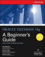 Oracle Database 10g: A Beginner's Guide -  Michael Abbey,  Ian Abramson,  Michael J. Corey