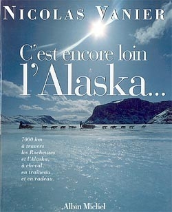 C'est encore loin l'Alaska ? : 7.000 kilomètres à travers les Rocheuses et l'Alaska à cheval, en traîneau et en radeau -  Vanier-n