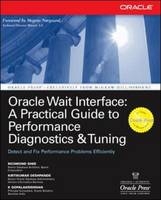 Oracle Wait Interface: A Practical Guide to Performance Diagnostics & Tuning -  Kirtikumar Deshpande,  K. Gopalakrishnan,  Richmond Shee