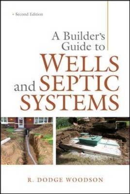 Builder's Guide to Wells and Septic Systems, Second Edition -  R. Dodge Woodson