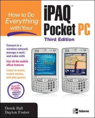 How to Do Everything with Your iPAQ Pocket PC, Third Edition -  Derek Ball