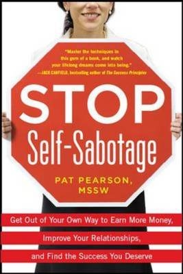 Stop Self-Sabotage: Get Out of Your Own Way to Earn More Money, Improve Your Relationships, and Find the Success You Deserve -  Pat Pearson