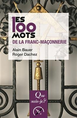 Les 100 mots de la franc-maçonnerie - Roger (1955-....) Dachez, Alain (1962-....) Bauer