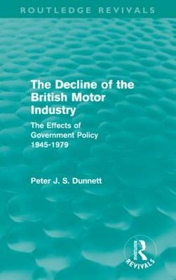 The Decline of the British Motor Industry (Routledge Revivals) -  Peter Dunnett