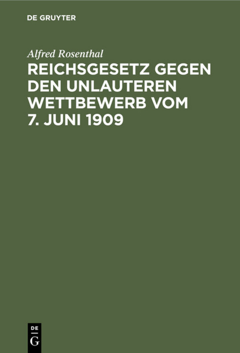 Reichsgesetz gegen den unlauteren Wettbewerb vom 7. Juni 1909 - Alfred Rosenthal