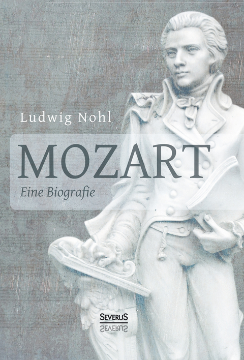 Mozart. Eine Biografie - Ludwig Nohl