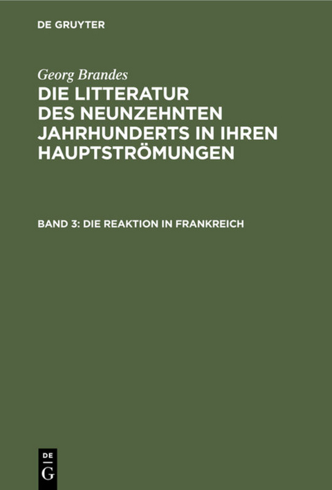 Georg Brandes: Die Litteratur des neunzehnten Jahrhunderts in ihren Hauptströmungen / Die Reaktion in Frankreich - Georg Brandes