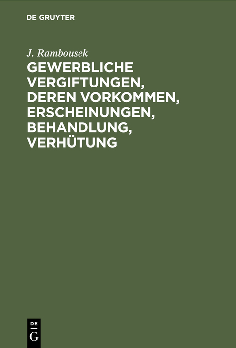 Gewerbliche Vergiftungen, deren Vorkommen, Erscheinungen, Behandlung, Verhütung - J. Rambousek