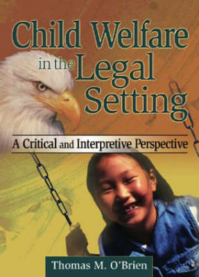 Child Welfare in the Legal Setting -  Thomas M O'Brien