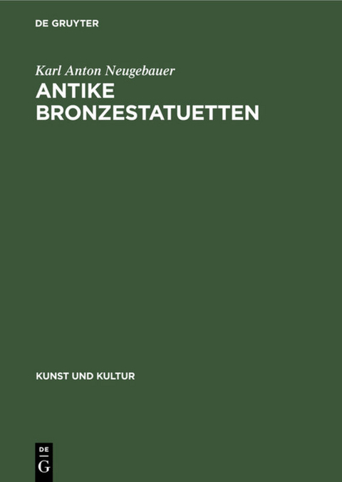 Antike Bronzestatuetten - Karl Anton Neugebauer