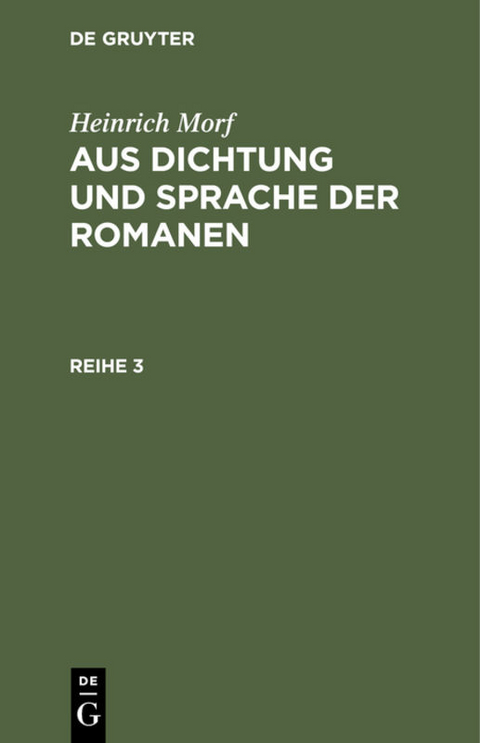 Heinrich Morf: Aus Dichtung und Sprache der Romanen / Heinrich Morf: Aus Dichtung und Sprache der Romanen. Reihe 3 - Heinrich Worf