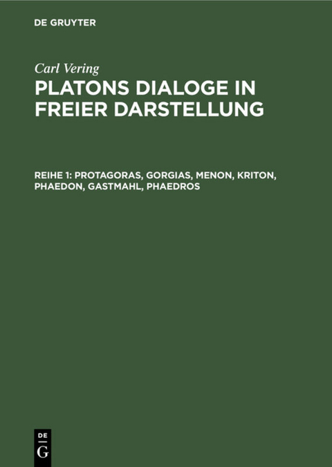 Carl Vering: Platons Dialoge in freier Darstellung / Protagoras, Gorgias, Menon, Kriton, Phaedon, Gastmahl, Phaedros - Carl Vering