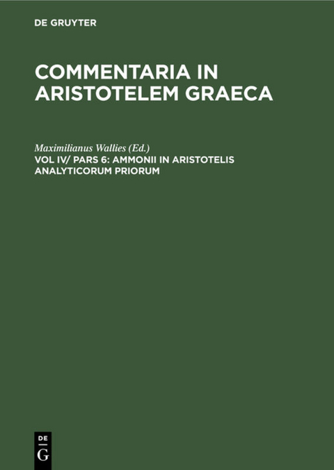 Commentaria in Aristotelem Graeca / Ammonii in Aristotelis analyticorum priorum - 