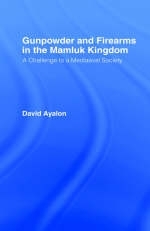 Gunpowder and Firearms in the Mamluk Kingdom -  David Ayalon