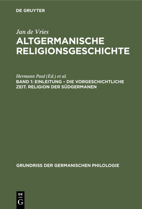 Jan de Vries: Altgermanische Religionsgeschichte / Einleitung – die Vorgeschichtliche Zeit. Religion der Südgermanen - Jan de Vries