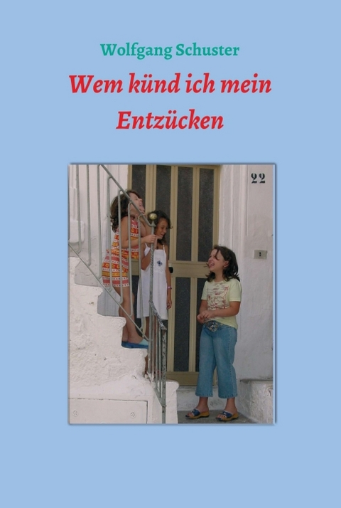 Wem künd ich mein Entzücken - Wolfgang Schuster