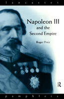 Napoleon III and the Second Empire -  Roger D. Price