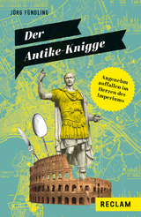 Der Antike-Knigge. Angenehm auffallen im Herzen des Imperiums - Jörg Fündling