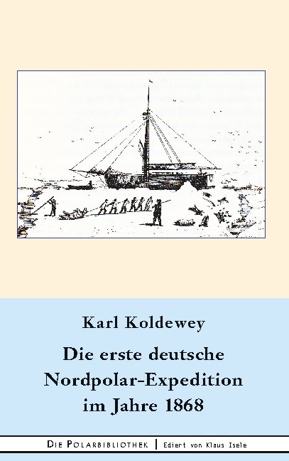 Die erste deutsche Nordpolar-Expedition im Jahre 1868 - Karl Koldewey