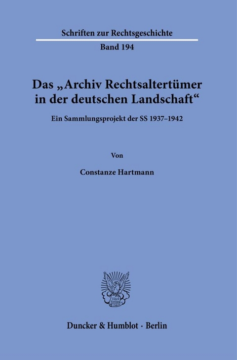 Das "Archiv Rechtsaltertümer in der deutschen Landschaft". - Constanze Hartmann