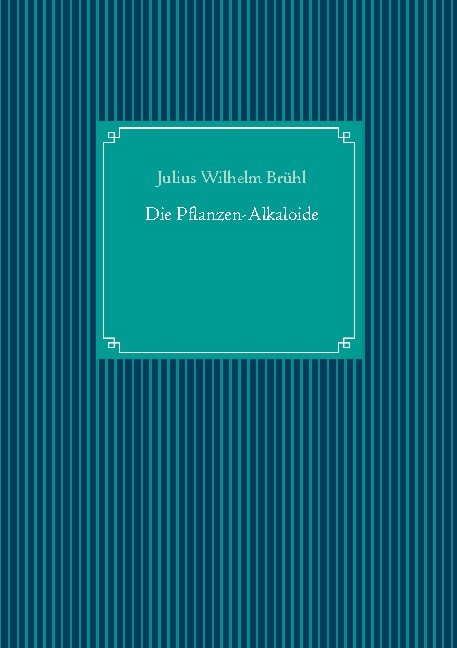 Die Pflanzen-Alkaloide - Julius Wilhelm Brühl