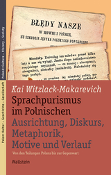 Sprachpurismus im Polnischen. Ausrichtung, Diskurs, Metaphorik, Motive und Verlauf - Kai Witzlack-Makarevich