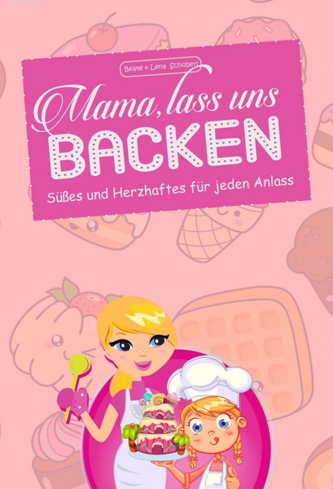 Mama, lass uns backen - Beate &amp Schoberl;  Lena