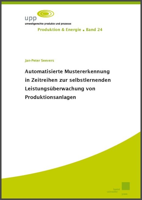 Automatisierte Mustererkennung in Zeitreihen zur selbstlernenden Leistungsüberwachung von Produktionsanlagen - Jan-Peter Seevers