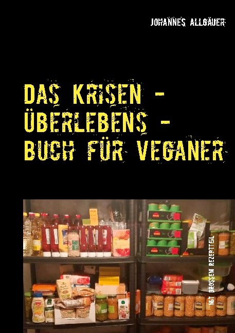 Das Krisen - Überlebens - Buch für Veganer - Johannes Allgäuer