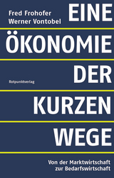 Eine Ökonomie der kurzen Wege - Fred Frohofer, Werner Vontobel