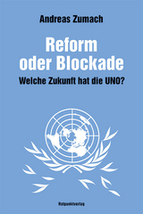Reform oder Blockade – welche Zukunft hat die UNO? - Zumach, Andreas