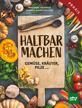 Haltbar machen - Obermair, Marianne; Schneider-Lenz, Romana