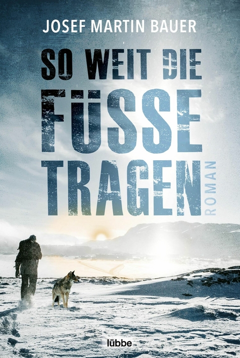 So weit die Füße tragen - Josef Martin Bauer