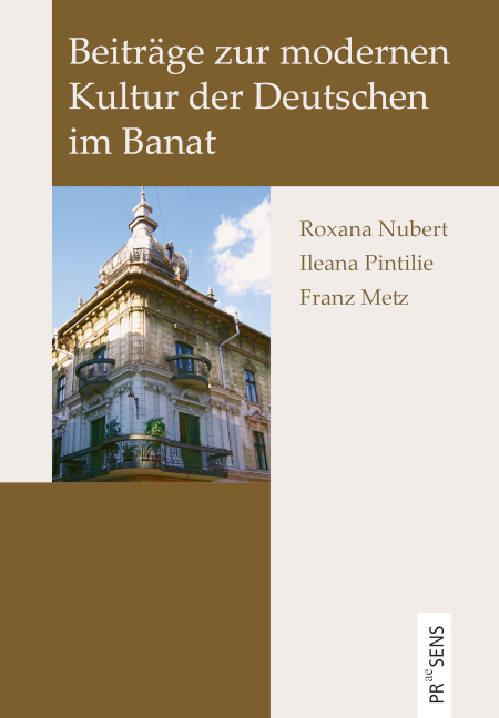 Beiträge zur modernen Kultur der Deutschen im Banat - Roxana Nubert, Ileana Pintilie, Franz Metz