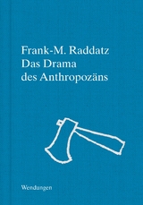 Das Drama des Anthropozäns - Frank-M. Raddatz