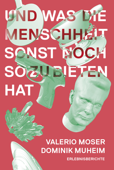 Und was die Menschheit sonst noch zu bieten hat - Valerio Moser, Dominik Muheim