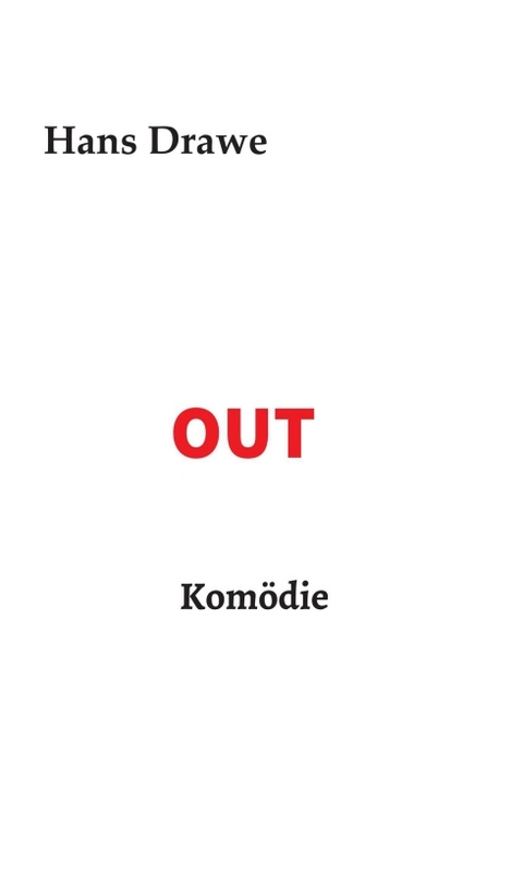 OUT, Komödie - Hans Drawe