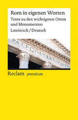 Rom in eigenen Worten. Texte zu den wichtigsten Orten und Monumenten. Lateinisch/Deutsch - 