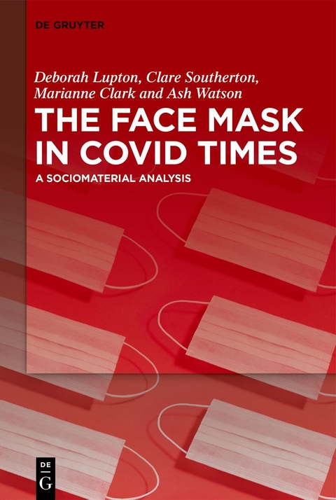 The Face Mask In COVID Times - Deborah Lupton, Clare Southerton, Marianne Clark, Ash Watson