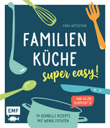 Familienküche – super easy! - Cora Wetzstein