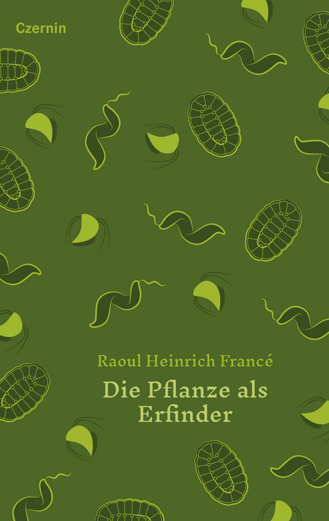 Die Pflanze als Erfinder - Raoul Heinrich Francé