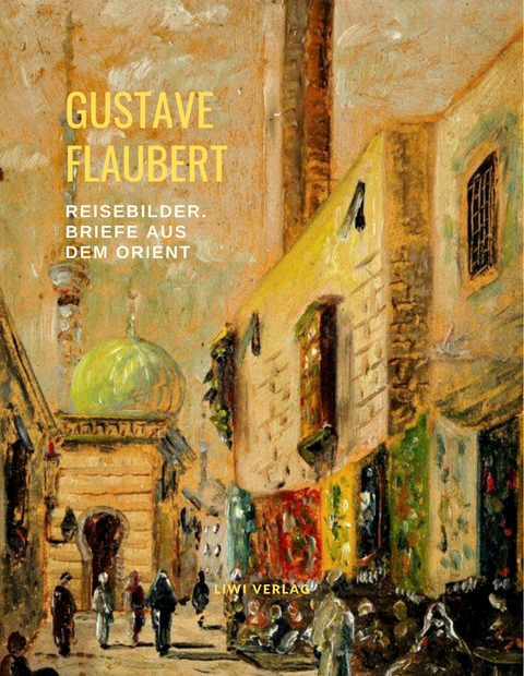 Reisebilder: Briefe aus dem Orient - Gustave Flaubert