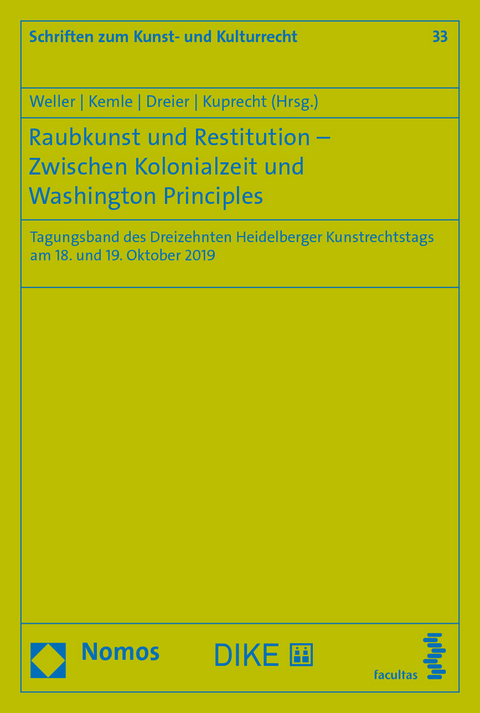 Raubkunst und Restitution – Zwischen Kolonialzeit und Washington Principles - Matthias Weller, Nicolai B. Kemle, Thomas Dreier, Karolina Kuprecht