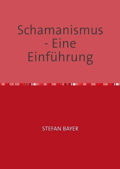 SCHAMANISMUS Eine Einführung - Stefan Bayer