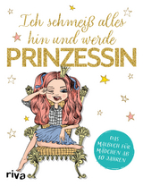 Ich schmeiß alles hin und werde Prinzessin -  riva Verlag