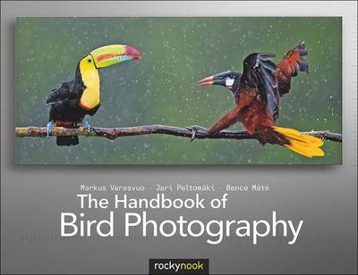 Handbook of Bird Photography -  Bence Mate,  Jari Peltomaki,  Markus Varesvuo