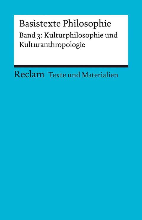 Basistexte Philosophie. Band 3: Kulturphilosophie und Kulturanthropologie - 