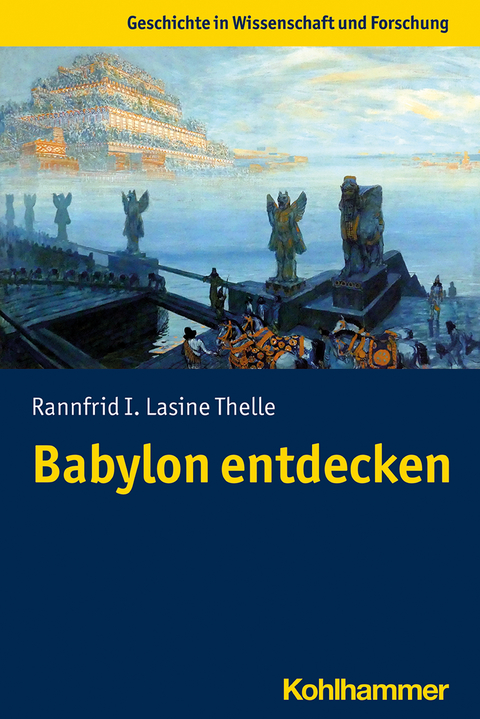 Babylon entdecken - Rannfrid I. Lasine Thelle